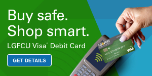 Buy safe. Shop smart. LGFCU Visa Debit Card. Details.